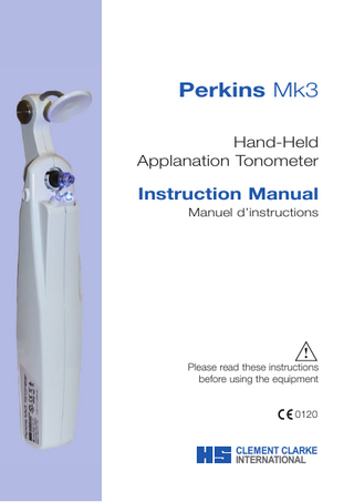 Perkins Mk3 Hand-Held Applanation Tonometer  Instruction Manual Manuel d’instructions  ! Please read these instructions before using the equipment 0120 CLEMENT CLARKE INTERNATIONAL  