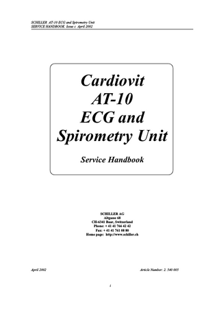 SCHILLER AT-10 ECG and Spirometry Unit SERVICE HANDBOOK Issue c April 2002  Cardiovit AT-10 ECG and Spirometry Unit Service Handbook  SCHILLER AG Altgasse 68 CH-6341 Baar, Switzerland Phone: + 41 41 766 42 42 Fax: + 41 41 761 08 80 Home page: http://www.schiller.ch  April 2002  Article Number: 2. 540 005  i  