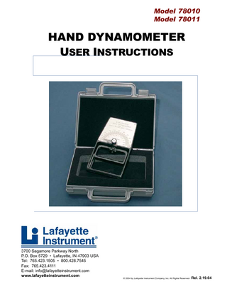 Lafayette Instrument Hand Dynamometer  Table of Contents: System Description Operation Hand Dynamometer Norms (Trites) Figure 1: Graphed Norms-Right Hand Figure 2: Graphed Norms-Left Hand Figure 3: Graphed Norms-Dominant Figure 4: Graphed Norms-Non-Dominant Hand Dynamometer Norms (Smedley) Ordering Information  2  3 3 4 5 6 7 8 9 10  3700 Sagamore Parkway North . PO Box 5729 . Lafayette, IN 47903 USA . Ph: 765-423-1505  