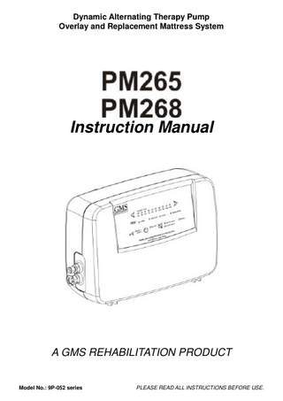 Dynamic Alternating Therapy Pump Overlay and Replacement Mattress System  Instruction Manual  A GMS REHABILITATION PRODUCT  Model No.: 9P-052 series  PLEASE READ ALL INSTRUCTIONS BEFORE USE.  