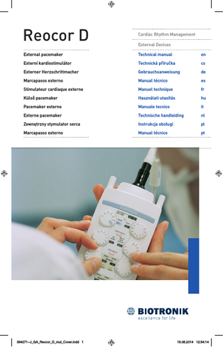 Reocor D  Cardiac Rhythm Management  External pacemaker  Technical manual  en  Externí kardiostimulátor  Technická příručka  cs  Externer Herzschrittmacher  Gebrauchsanweisung  de  Marcapasos externo  Manual técnico  es  Stimulateur cardiaque externe  Manuel technique  fr  Külső pacemaker  Használati utasítás  hu  Pacemaker esterno  Manuale tecnico  it  Externe pacemaker  Technische handleiding  nl  Zewnętrzny stymulator serca  Instrukcja obsługi  pl  Marcapasso externo  Manual técnico  pt  394271--J_GA_Reocor_D_mul_Cover.indd 1  External Devices  19.08.2014 12:54:14  