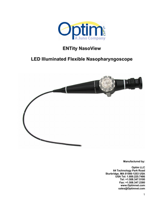 Table of Contents Page 1. Introduction ... 4 Indications ... 4 Precautions ... 4 2. Endoscope Description ... 5 Endoscope Control Body Diagram and Descriptions... 5 Insertion Tube Diagram and Descriptions... 6 Specifications ... 7 Accessories Listing ... 7 3. Endoscope Function and Operation ... 8 Endoscope Preparation ... 8 Endoscope Operation ... 8 Battery and Charger ... 9 Use of the Endoscope with Video ... 11 4. Care & Maintenance ... 12 I - Methods of Endoscope Reprocessing ... 12 II – Endoscope Reprocessing Protocol ... 13 1. Pre-Cleaning ... 13 2. Leak Testing... 13 3. Enzymatic Cleaning and Rinsing ... 13 4. High-Level Disinfection ... 14 III - Endoscope Storage ... 14 5. Troubleshooting ... 15 6. Emissions and Immunity Information ... 16 Guidance and Manufacturer’s Declaration - Emissions ... 16 Guidance and Manufacturer’s Declaration – Immunity ... 16 Guidance and Manufacturer’s Declaration – Emissions Equipment and Systems That Are NOT Life-supporting ... 17 Recommended Separation Distances Between Portable and Mobile RF Communication Equipment and the ENTity NasoView Endoscope – Equipment and Systems That Are NOT Life-Supporting ... 17 7. Repair Service ... 18 8. Warranty ... 19 9. Symbol Descriptions ... 20 10. Approvals ... 20 11. Vendor Information ... 21 2