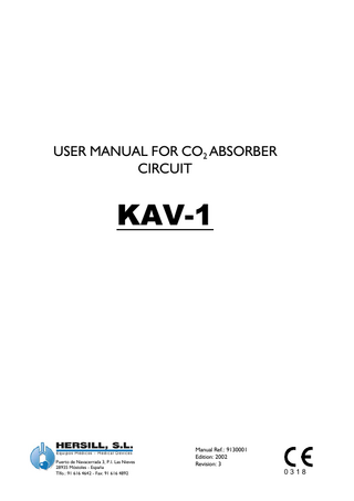 USER MANUAL FOR CO2 ABSORBER CIRCUIT  KAV-1  Puerto de Navacerrada 3, P.I. Las Nieves 28935 Móstoles - España Tlfo.: 91 616 4642 - Fax: 91 616 4892  Manual Ref.: 9130001 Edition: 2002 Revision: 3  0318  