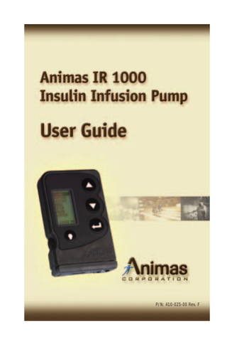 Table of Contents *  Your ANIMAS Pump: A New Beginning Congratulations! ... 7 Your User Guide ... 7 Getting Help or Information ... 8 An Important Safety Note ... 8 Ordering Accessories... 9 Package Contents ... 9  1  Getting to Know Your ANIMAS Pump Insulin Pump Therapy... 12 Introduction to Your ANIMAS Pump ... 12 Front Panel ... 12 Back Panel ... 13 End Panel... 14  2 Getting Started with Your ANIMAS Pump The Display Screen ... 16 Using the Main Menu ... 16 Moving Through Menu Layers ... 16 Editing Settings ... 17 Using the SETUP Feature ... 17 Time of Day... 18 Calendar Date... 19 Daylight Saving Time ... 21 Sound... 21 P/N: 410-025-00 Rev. F  1  