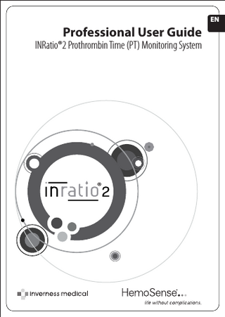 Professional User Guide  Welcome Congratulations on your purchase of the INRatio2® PT Monitoring System. This guide will provide you with useful information on how to perform PT testing with the INRatio2. Table of Contents  page  Introduction 1. Introduction 2. Getting your System ready for Testing 3. Contacting Technical Support  4 4 5  The INRatio®2 PT Monitor 4. System Description 5. Precautions and Limitations 6. Turning the Monitor ON and OFF 7. Changing the Monitor Settings  6 7 8 10  Performing a Test 8. Performing a Test 9. Collecting a Fingerstick Sample 10. Reviewing Past Results in the Monitor Memory 11. Quality Control  16 20 22 23  Maintenance and Troubleshooting 12. Care and Cleaning of your Monitor 13. Installing/Replacing Monitor Batteries 14. Troubleshooting Error Messages  25 25 26  Helpful Reference Information 15. Hazards, LCD Display Icons, and Symbols 16. Performance Characteristics and Specifications 17. Warranty 18. Glossary of Terms 19. Index  29 32 32 33 35  EN 3  