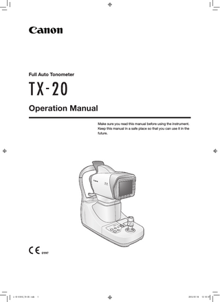 Full Auto Tonometer  Operation Manual Make sure you read this manual before using the instrument. Keep this manual in a safe place so that you can use it in the future.  L-IE-5191C_TX-20.indb  1  2013/07/18  13:10:07  