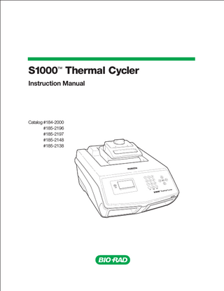 S1000 Thermal Cycler Manual  Table of Contents Bio-Rad Laboratories Resources... ii Warranty... ii Safety and Regulatory Compliance... ii  Chapter 1. Introduction to the S1000™ Thermal Cycler... 1 System Overview... 1 Reaction Modules... 2 Setting Up the S1000 Thermal Cycler... 3 Operating the Reaction Module Lid... 4 Main Menu... 5  Chapter 2. Creating and Editing Protocols... 7 Creating a New Protocol... 7 Editing an Existing Protocol... 10 Sample Volume and Lid Temperature... 12  Chapter 3. Running Protocols... 13 Preparing to Run a Protocol... 13 Monitoring the Protocol Run... 14 Canceling a Run... 15 Incubating Samples... 15  Chapter 4. Managing Protocol Files and Folders... 17 Managing Protocol Files and Folders... 17  Chapter 5. Advanced Tools and Functions... 21 TOOLS Options... 21 Controlling S1000 Thermal Cyclers with a C1000™ or C1000 TouchTM... 21  Chapter 6. Maintenance and Troubleshooting... 23 Cleaning and Maintaining the S1000 Thermal Cycler... 23 Maintaining Sufficient Airflow... 25 Replacing Fuses... 26  vii  