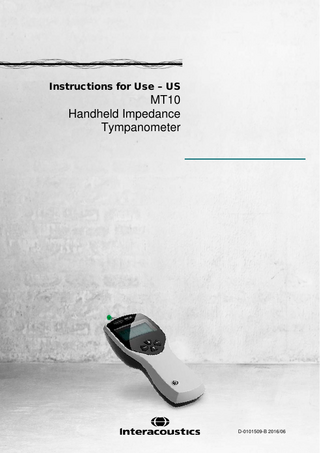 Table of Contents 1.  Introduction ...1 1.1 About this Manual ...1 1.2 Intended Use ...1 1.3 Product Description ...1 1.4 Warnings and Precautions ...1  2.  Unpacking and Installation ...3 2.1 Unpacking and Inspection ...3 2.2 Safety Regulations ...3 2.2 Marking ...3 2.3. Connections ...3  3.  Operating instructions ...4 3.1 Installing & replacing batteries ...4 3.2 Controls and indicators ...4 3.3 The Probe ...5 3.4 Start up and menu display ...6 3.5 MT10 – Menu Summery ...6 3.5.1 Main menu Selections ...6 3.5.2 Sub-Menu Selections ...6  4.  Maintenance...11 4.1 General Maintenance Procedure ...11 4.2 Cleaning the Accessories ...11 4.3 Calibration and Retu.rn of the Instrument ...11 4.4 How to clean Interacoustics Products ...11 4.5 Concerning Repair ...11 4.6 Warranty...11  5.  Technical Specifications...15 5.1 Electromagnetic Compatibility (EMC) ...16  Data Transfer Guide  