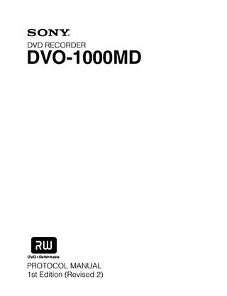 Table of Contents 1. Outline ... 1 2. Connection of Signals ... 1 3. Data Format ... 2 4. Command Overview ... 3 4-1. 4-2.  Communications Protocol ... 3 Command List ... 5  5. Detailed Description of Commands ... 9 5-1.  5-2.  5-3.  5-4.  DVO-1000MD  Response Command ... 9 5-1-1. COMPLETE (01H) ... 9 5-1-2. TRAY OPEN (03H) ... 9 5-1-3. NOT TARGET (05H) ... 9 5-1-4. ACK (0AH) ... 9 5-1-5. NAK (0BH) ... 9 Numerical Command ... 10 5-2-1. Numerical Commands 0 to 9 (30H to 39H) ... 12 5-2-2. SIGN PLUS (A1H), SIGN MINUS (A2H) ... 12 5-2-3. ENTER (40H) ... 12 5-2-4. Character Commands A to Z (41H to 5AH), a to z (61H to7AH), SPACE (20H) ... 12 All-purpose Control Commands ... 13 5-3-1. C.E. (41H) ... 13 5-3-2. C.L. (56H) ... 13 5-3-3. EXP-1 (D8H), EXP-2 (D9H), EXP-8 (DFH) ... 13 Device Control Command ... 14 5-4-1. AUDIO MUTE ON (24H) ... 14 5-4-2. AUDIO MUTE OFF (25H) ... 14 5-4-3. VIDEO MUTE OFF (26H) ... 14 5-4-4. VIDEO MUTE ON (27H) ... 14 5-4-5. MEMORY (5AH) ... 14 5-4-6. KEY INHIBIT ON (EXP-1 + 94H) ... 14 5-4-7. KEY INHIBIT OFF (EXP-1 +95H) ... 14 5-4-8. FULL EE ON (C4H) ... 14 5-4-9. FULL EE OFF (C5H) ... 14 5-4-10. REC REQUEST (FAH) ... 14 5-4-11. POWER OFF (EXP-1 +C9H) ... 14 5-4-12. CLOCK ADJUST (EXP-1 +CEH) ... 15 5-4-13. MENU (EXP-2 +C0H) ... 15 1  