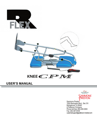 TABLE OF CONTENTS  Sammons Preston CPM Unit  Foreword………………………………...1 CPM Unit Therapy...2-5 Precautionary Instructions...2-4 Product Description...5 Indications & Contraindications...5 Speciﬁcations...6-10 R-FLEX CPM Unit...6-10 Nomenclature...11 R-FLEX CPM Unit…………...11 Unpacking...12 Set Up Instructions...13-15 R-FLEX CPM Unit Set Up...13-14 Set Up for Pediatrics or Short Leg…...15 Hand Controller Operation...16-18 Cleaning and Maintenance...19 Warranty…………...20  