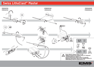 Swiss LithoClast® Master 02%0!2!4)/.  6/2"%2%)45.'  02%0!2!:)/.%  02²0!2!4)/.  02%0!2!#)».  &½2"%2%$%,3%  0,5 0,4 0,3  %  A  STERILE  %  0,2 %Vacuum  Power  3 min A  %  %  max.3 min Pn3 Us3  Power setting for software version 2.31 only Réglage de puissance pour software version 2.31 uniquement Leistungseinstellung für Software 2.31 Ajuste de potencia para software versión 2.31 solamente Regolazione della potenza valida solo per software versione 2.31 Effektinställning endast för programvaruver. 2.31  