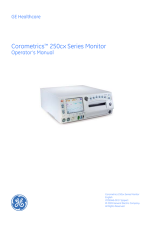 GE Healthcare  Corometrics™ 250cx Series Monitor Operator’s Manual  Corometrics 250cx Series Monitor English 2036946-001 F (paper) © 2009 General Electric Company. All Rights Reserved.  