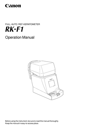 FULL AUTO REF-KERATOMETER  Operation Manual  Before using the instrument, be sure to read this manual thoroughly. Keep the manual in easy-to-access place.  