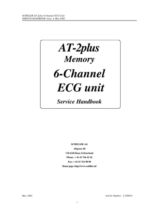 SCHILLER AT-2plus 6-Channel ECG Unit SERVICE HANDBOOK Issue d May 2002  AT-2plus Memory  6-Channel ECG unit Service Handbook  SCHILLER AG Altgasse 68 CH-6341 Baar, Switzerland Phone: + 41 41 766 42 42 Fax: + 41 41 761 08 80 Home page: http://www.schiller.ch/  May 2002  Article Number: 2.540014 i  