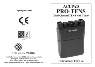 Copyright © 2005 ACUPAD PRO-TENS Dual Channel TENS with Timer 0473 ISO 13485 Nidd Valley House, Unit 22 Claro Court Business Park, Harrogate, North Yorkshire, HG1 4BA Tel: 01423 817920 Fax: 01423 817933 E-mail: sales@niddvalley.co.uk Web: www.niddvalley.co.uk Instructions For Use