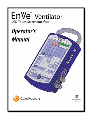 Revision History Revision Level  Date  A  Oct. 2009  Production Release per ECO 6141  B  Nov. 2010  Release per ECO 6256  C  Nov. 2010  Release per ECO 6834  D  Aug. 2011  Release per ECO 7084  P/N 12431-001 Rev. D  Changes  Operator’s Manual – Ene™ Ventilator, LCD Touch Screen Interface  i  