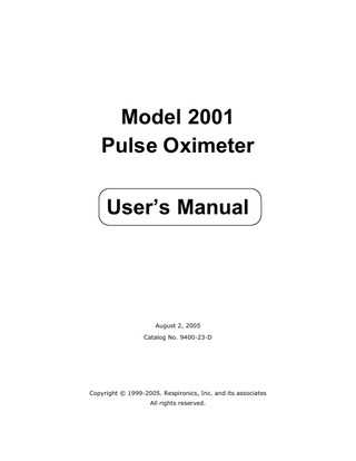 Model 2001 Pulse Oximeter User’s Manual August 2, 2005 Catalog No. 9400-23-D Copyright © 1999-2005. Respironics, Inc. and its associates All rights reserved.