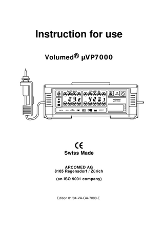 Instruction for use Volumed® µVP7000 ON RATE ML/H VOLUME ML 2 MIN START BOLUS OPTION OFF volumed µVP7000 RATE KVO INF COMPL DEFECT Swiss Made ARCOMED AG 8105 Regensdorf / Zürich (an ISO 9001 company) Edition 01/04-VA-GA-7000-E STOP