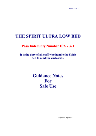 PAGE 1 OF 12  THE SPIRIT ULTRA LOW BED Pasa Indeminty Number IFA - 371 It is the duty of all staff who handle the Spirit bed to read the enclosed :-  Guidance Notes For Safe Use  Updated April 07  1  