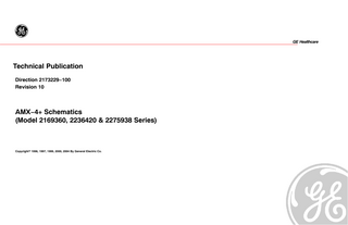 GE Healthcare  Technical Publication Direction 2173229−100 Revision 10  AMX−4+ Schematics (Model 2169360, 2236420 & 2275938 Series)  Copyrighte 1996, 1997, 1999, 2000, 2004 By General Electric Co.  