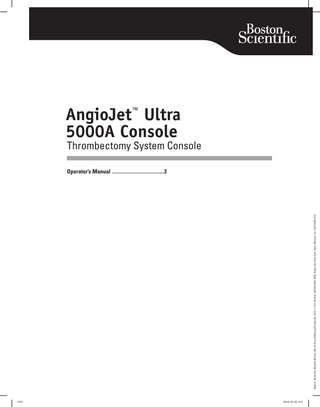 TABLE OF CONTENTS DEVICE DESCRIPTION... 4 Contents... 4 AngioJet™ Ultra 5000A Console (Console or AngioJet Ultra Console)... 4 Figure 1. AngioJet Ultra Console... 4 AngioJet Thrombectomy Set (Thrombectomy Set)... 5 Figure 2. Thrombectomy Set... 5 INTENDED USE/INDICATIONS FOR USE... 5 CONTRAINDICATIONS... 5 WARNINGS... 5 PRECAUTIONS... 5 Disposal... 5 POTENTIAL ADVERSE EFFECTS... 5 HOW SUPPLIED... 5 HANDLING AND STORAGE... 5 Operating Environment... 5 Transport Environment... 5 Storage Environment... 5 USING THE ANGIOJET ULTRA CONSOLE... 6 Clinician Use Information... 6 Prepare Console... 6 Figure 3... 6 Figure 4. Reference Only... 6 Load Pump... 7 Figure 5... 7 Figure 6... 7 Figure 7... 7 Figure 9. Reference Only... 8 Prime the Catheter... 8 Figure 10. Reference Only... 8 Figure 11... 8 Figure 12... 8 Figure 13. Reference Only... 8 Figure 14. Reference Only... 8 AngioJet System Dismantling... 9 Figure 15... 9 Figure 16... 9 ANGIOJET ULTRA CONSOLE SYMBOL TRANSLATION KEY... 9 MAINTENANCE, TROUBLESHOOTING AND SERVICE... 10 Alarms and Error Messages... 10 Figure 17. Example... 10 Figure 18. Example... 10 Console Errors... 10 Figure 19. Example... 10 GLOSSARY OF TERMS... 10 SPECIFICATIONS... 11 ELECTRONIC AND ELECTROMAGNETIC GUIDANCE... 11 Table 1. Guidance and manufacturer’s declaration - electromagnetic emissions... 11 Table 2. Guidance and manufacturer’s declaration - electromagnetic immunity... 12 WARRANTY... 13  3  Black (K) ∆E ≤5.0  Boston Scientific (Master Brand, Spiral Bound Manual Template, 8.5in x 11in Global, 92238518A), MB, AngioJet Ultra Sys, Oper Manual, en, 50779353-01A  Figure 8... 7  