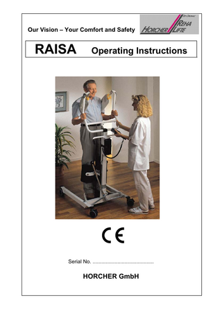 Stand Rev.1 / Page 4 Table of Contents 1) Where can the RAISA be used? 2) Who should use the RAISA? 3) Operating Instructions 3.1) 3.2) 3.3) 3.4)  General Before raising the user Adjusting the knee pads Raising the user  4) Intelligent Battery Systems 5) Battery charger 6) Warranty 7) Servicing the RAISA 8) Technical information  1) Where can the RAISA be used? Horcher GmbH Philipp-Reis Str.3 61130 Nidderau Telephone +49 (0) 6187 92040 Fax +49 (0)6187 920415 Email: office@horcher.com www.horcher.com  