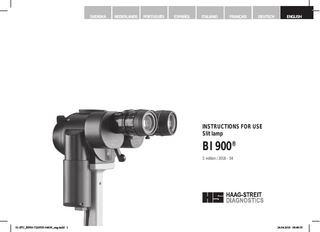 SVENSKA  NEDERLANDS  PORTUGUÊS  ESPAÑOL  ITALIANO  FRANÇAIS  DEUTSCH  ENGLISH  INSTRUCTIONS FOR USE Slit lamp  BI 900® 3. edition / 2018 – 04  © HAAG‑STREIT AG, 3098 Koeniz, Switzerland - HS Doc. no. 1500.7220505-04030 – 2018 – 04  01-IFU_BI900-7220505-04030_eng.indd 1  DOC. No. 1500 1500.1400209.04000  1  24.04.2018 08:48:35  