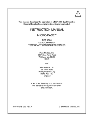 TABLE OF CONTENTS Key to Panel Controls and Display  iii  Description of Control Pad Keys  iv  REF 4580 MICRO-PACE - Summary of Modes and Parameters  1  General Description  2  Use of the IV Pole Hanger / Arm Strap  4  Key to Status Indicators  5  Indications, Contraindications and Warnings  6  Indications Contraindications Warnings  6 6 7  Programmable Modes and Parameters  7  Single-Chamber Modes Dual-Chamber Modes Basic Pacing Rate Pulse Amplitude Pulse Width Sensitivity Refractory Periods AV Delay Maximum Tracking Rate Blanking Period / Crosstalk  7 8 11 11 11 12 12 13 14 15  Additional Features/Options  16  Ventricular Safety Pacing Inhibit Output PV Delay PMT Termination Algorithm PVC Response  16 17 18 18 19  Pacemaker Operations  20  DDD On, Resume On, Off, and the Lock Function Lead Connection Nominal (Values) Pacing Emergency Pacing  i  20 22 23 24  