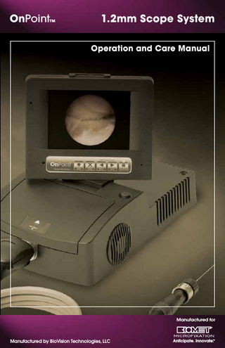 OnPoint™ Scope System Table of Contents 1.0 1.1 1.2 1.3 1.4  1  Introduction The OnPoint™ 1.2mm Scope System Indications for Use Contraindications Regulatory Compliance  1.4.1  Electromagnetic Compatibility Chart  1.5 1.6 1.7 1.8  Warranty Information How to Use This Manual Manual Conventions List of Symbols  2.0  Product Specifications 2.1 Contents 2.2 Features and Specifications 2.2.1 OnPoint™ Features 2.2.2 Technical Specifications 2.3 Safety Information  3.0  Setup and Basic Usage 3.1 Setup 3.1.1 OnPoint™ System 3.1.2 Attaching a Camera System and Endoscope(s) 3.1.3 Attaching External Video Devices 3.1.4 Attaching Virtual Reality Glasses 3.1.5 Setting Up and Operating MediaCaptureUSB 3.1.5a Still Capture Mode 3.1.5b Video Capture Mode 3.1.5c Reviewing Images 3.1.5.6 Set Up 3.1.5.7 Set Recording Time Limit 3.1.5.8 Set Clock Time & Date 3.1.5.9 Set Audio Setting 3.1.5.10 File System Manager 3.1.5.11 Format Media Ooption 3.1.5.12 OSD Overlay Position 3.1.5.13 Lamp Counter Notification 3.1.5.14 Video Playback Mode  