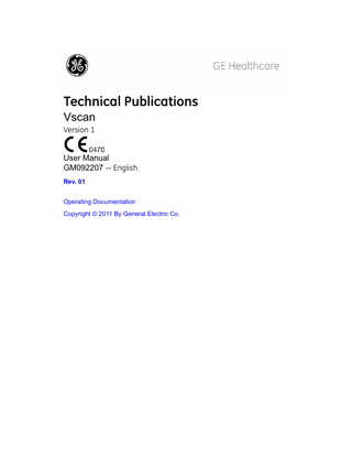 Table of Contents  Conformance Standards - - - - - - - - - - - - - - - - - - - - - - - - - - - - - - - - - - - i-1 Country Specific Approvals - - - - - - - - - - - - - - - - - - - - - - - - - - - - - - - - - i-2 Certifications - - - - - - - - - - - - - - - - - - - - - - - - - - - - - - - - - - - - - - - - - - - i-2 Classifications - - - - - - - - - - - - - - - - - - - - - - - - - - - - - - - - - - - - - - - - - - i-2 Class II Equipment - - - - - - - - - - - - - - - - - - - - - - - - - - - - - - - - - - - - - - - i-2 Type BF Applied part - - - - - - - - - - - - - - - - - - - - - - - - - - - - - - - - - - - - - i-3 Environmental requirements for the unit - - - - - - - - - - - - - - - - - - - - - - - - i-3 Original Documentation - - - - - - - - - - - - - - - - - - - - - - - - - - - - - - - - - - - - i-3  Table of Contents Chapter 1 - Introduction General description Principles of operation- - - - - - - - - - - - - - - - - - - - - - - - - - - - - - - - - - - - 1-2 Safety - - - - - - - - - - - - - - - - - - - - - - - - - - - - - - - - - - - - - - - - - - - - - - - 1-2 Indication for use - - - - - - - - - - - - - - - - - - - - - - - - - - - - - - - - - - - - - - - 1-3 Contraindication - - - - - - - - - - - - - - - - - - - - - - - - - - - - - - - - - - - - - - - - 1-3  Warnings Conventions used in this manual Contact Information Contacting GE Healthcare Ultrasound - - - - - - - - - - - - - - - - - - - - - - - - 1-7 Global ultrasound support center phone numbers - - - - - - - - - - - - - - - - 1-8 Manufacturer - - - - - - - - - - - - - - - - - - - - - - - - - - - - - - - - - - - - - - - - - 1-11  Chapter 2 - Preparing the Vscan for use Package contents System description System overview - - - - - - - - - - - - - - - - - - - - - - - - - - - - - - - - - - - - - - - 2-5  Battery Power plug adapter- - - - - - - - - - - - - - - - - - - - - - - - - - - - - - - - - - - - - 2-12 Charging the battery using the Docking station - - - - - - - - - - - - - - - - - 2-12 Charging the battery using the External battery charging compartment 2-13 Battery level indicator - - - - - - - - - - - - - - - - - - - - - - - - - - - - - - - - - - - 2-14 Removing / inserting the battery (GM-BAT) - - - - - - - - - - - - - - - - - - - - 2-15 Battery (GM-BAT) specifications - - - - - - - - - - - - - - - - - - - - - - - - - - - 2-16  The microSD card Removing / inserting the microSD card - - - - - - - - - - - - - - - - - - - - - - - 2-17 The microSD card memory indicator- - - - - - - - - - - - - - - - - - - - - - - - - 2-19 The microSD card handling recommendations- - - - - - - - - - - - - - - - - - 2-20  First time use Installing the battery - - - - - - - - - - - - - - - - - - - - - - - - - - - - - - - - - - - - 2-21  Vscan – User Manual GM092207 01  i-5  