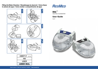 Filling the Water Chamber / Remplissage du réservoir / Cómo llenar la cámara de agua / Como encher o compartimento de água  1  2  H4i™  HEATED HUMIDIFIER  User Guide English  3  5  4  248671/1 2013-02 H4i USER AMER MUL Global leaders in sleep and respiratory medicine  www.resmed.com  