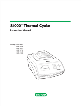 S1000 Thermal Cycler Manual  Table of Contents Bio-Rad Laboratories Resources... ii Warranty... ii Safety and Regulatory Compliance... ii  Chapter 1. Introduction to the S1000™ Thermal Cycler... 1 System Overview... 1 Reaction Modules... 2 Setting Up the S1000 Thermal Cycler... 3 Operating the Reaction Module Lid... 4 Main Menu... 5  Chapter 2. Creating and Editing Protocols... 7 Creating a New Protocol... 7 Editing an Existing Protocol... 10 Sample Volume and Lid Temperature... 12  Chapter 3. Running Protocols... 13 Preparing to Run a Protocol... 13 Monitoring the Protocol Run... 14 Canceling a Run... 15 Incubating Samples... 15  Chapter 4. Managing Protocol Files and Folders... 17 Managing Protocol Files and Folders... 17  Chapter 5. Advanced Tools and Functions... 21 TOOLS Options... 21 Controlling S1000 Thermal Cyclers with a C1000™ or C1000 TouchTM... 21  Chapter 6. Maintenance and Troubleshooting... 23 Cleaning and Maintaining the S1000 Thermal Cycler... 23 Maintaining Sufficient Airflow... 25 Replacing Fuses... 26  vii  