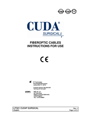 FIBEROPTIC CABLES INSTRUCTIONS FOR USE  ST Technologies 6018 Bowdendale Avenue Jacksonville, FL 32216 Customer Service: 904 208 2291 Toll Free 877 814 2237 EC|REP  RMS UK, Ltd. 28 Trinity Road Nailsea, Somerset BS48 4NU United Kingdom TEL: 01275 858891  LIT021 CUDA® SURGICAL (English)  Rev. J Page 1 of 24  