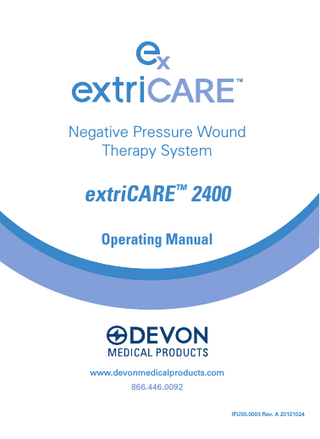Negative Pressure Wound Therapy System extriCARE ™ 2400 Operating Manual www.devonmedicalproducts.com 866.446.0092 IFU30.0003 Rev. A 20121024