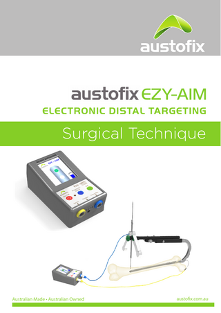 EZY-AIM ELECTRONIC DISTAL TARGETING  Surgical Technique  Australian Made • Australian Owned  austofix.com.au  