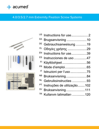 4.0/3.5/2.7 mm Extremity Fixation Screw Systems Instructions for use ... 2 DA Brugsanvisning ... 10 DE Gebrauchsanweisung ... 19 EL Οδηγίες χρήσης ... 29 EN Instructions for use ... 39 ES Instrucciones de uso ... 47 FI Käyttöohjeet ... 56 FR Mode d’emploi ... 65 IT Istruzioni per l’uso ... 75 NB Bruksanvisning ... 84 NL Gebruiksinstructies ... 93 PT Instruções de utilização... 102 SV Bruksanvisning ... 111 TR Kullanım talimatları ... 120 US