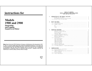 instructions for TABLE OF CONTENTS MODELS 1900/2900 SOUND LEVEL METER WITH THE OB-100/OB-300 Models 1900 and 2900 Integrating and Logging Sound Level Meter Note: Due to the new ATEX Directive in Europe, all references in this document to "Ex" or "EEx" for intrinsic safety approvals should be disregarded effective 7/1/03 within the member countries of the European Union (EU). At this time, this product is not approved in accordance with the new ATEX Directive and is not sold for use in hazardous atmospheres or explosive zones by customers within the EU. Outside of the EU, all references to intrinsic safety continue without change. 56-352 Rev. F 1/98 1. INTRODUCTION TO THE MODELS 1900/2900... 1.1 Assembling the Meter... Microphone Handling and Storage... 1.2 Initial Turn On and Check... 1 2 2 3 2. ABOUT THE METER... 2.1 The Display... 2.2 Keypad Functions... 2.3 Output Jacks... DC... AC... COMM... 5 5 6 8 8 8 8 3. OPERATING PROCEDURE... 3.1 Measured Quantities... Acoustic Study Options... File Creation... Session Mode... Viewing Measured Results... 3.2 Reviewing Memory Locations... Memory Capacity... Erasing Stored Data... 3.3 Setup Menus... DISP Setup Menu... LOG Setup Menu... PRNT Setup Menu... COMM Setup Menu... PARA Setup Menu... Typical Setups... 3.4 Overload Detection... 3.5 Battery Replacement... 3.6 C-A Measurements : Second RMS Option... 9 9 12 15 15 16 16 18 19 20 20 22 25 25 26 28 29 29 30 4. COMMUNICATIONS... 4.1 RS-232 Serial Interface... 4.2 Downloading Data... 4.3 Remote Control and Data Collection... ASCII Commands... 4.4 Printing Data... 4.4 Chart Recording... 31 31 32 33 35 38 41