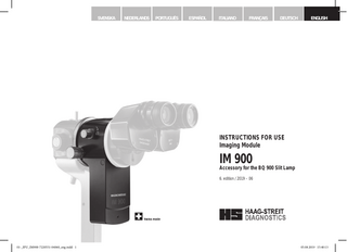 SVENSKA  NEDERLANDS  PORTUGUÊS  ESPAÑOL  ITALIANO  FRANÇAIS  DEUTSCH  ENGLISH  INSTRUCTIONS FOR USE Imaging Module  IM 900 Accessory for the BQ 900 Slit Lamp 6. edition / 2019 – 06  © HAAG‑STREIT AG, 3098 Koeniz, Switzerland – HS Doc. No. 1500.7220551.04060 – 2019 – 06  01-_IFU_IM900-7220551-04060_eng.indd 1  1  05.08.2019 15:40:13  