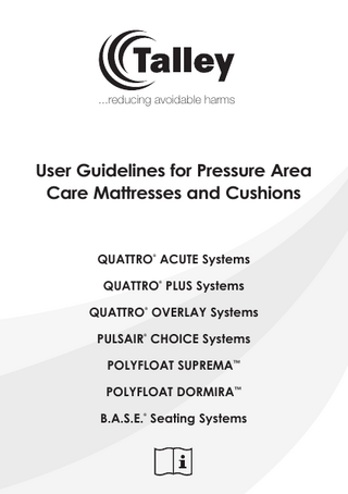 ...reducing avoidable harms  User Guidelines for Pressure Area Care Mattresses and Cushions  QUATTRO ACUTE Systems ®  QUATTRO PLUS Systems ®  QUATTRO OVERLAY Systems ®  PULSAIR CHOICE Systems ®  POLYFLOAT SUPREMA™ POLYFLOAT DORMIRA™ B.A.S.E. Seating Systems ®  