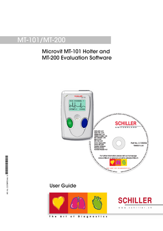 MT-101/MT-200 Microvit MT-101 Holter and MT-200 Evaluation Software  ECG CHANNEL 1  CHAN2  ts righ  HIL for SC  LER Software on this C  D be long to  SC HIL LER  AG ,S wit ze rl  SCHILLER  ll in  ts igh  es. A  ll r  du str  d an  m co  e m  erty rop lp rcia  A d. an  ia l  SPEED x1  de N d Tra istered Trade Ma rks an  SDS-200 2.01 SDS-104 2.01 SEMA-200 1.81 SEMA-COMM 1.80 MT-190/200 1.80 MS-3 2.03 BR-102 2.40 Demo Sema-200 Demo MT-200 System Software Release Notes Acrobat Reader 4.0  341 Baar, Switze AG, CH-6 rland .  reg PE are  ILLER SCH .Ó ed  Part No. 2.100256 Version x.xx  A EM ,S US RG ,A IT V  NO  e  m na  es  be  g lon  to  ir the  resp  ectiv  e holde  rs.  SCHILLER , CA  RDIO VIT, SPIR OV IT, M  IC  RO  VIT ,S  O  User Guide  tra d  Art. no.: 2.510492 rev.: b  For further information please visit our homepage www.schiller.ch or send an e-mail to sales@schiller.ch  nd  *2.510492*  and  All o t her sta tem en ts a  MIN  ISCO  erv  am  res  S W I T Z E R L A N D  