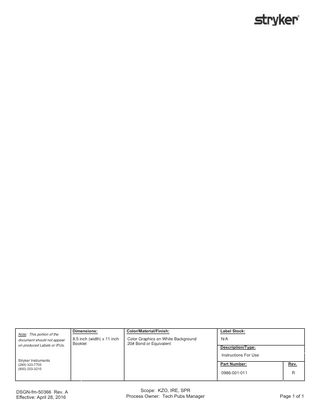 NRWH: This portion of the document should not appear on produced Labels or IFUs  Dimensions:  Color/Material/Finish:  Label Stock:  8.5 inch (width) x 11 inch Booklet  Color Graphics on White Background 20# Bond or Equivalent  N/A Description/Type: Instructions For Use  Stryker Instruments (269) 323-7700 (800) 253-3210  DSGN-fm-50366 5ev. $ Effective: $SULO  6FRSH.=2,5(635 3URFHVV2ZQHU7HFK3XEV0DQDJHU  Part Number:  Rev.  0986-001-011  R  Page 1 of 1  