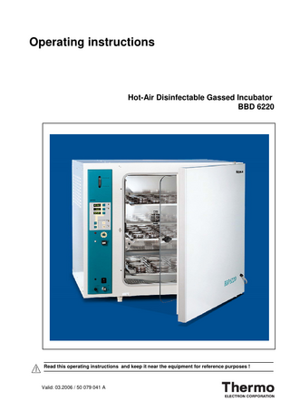 Operating instructions  Hot-Air Disinfectable Gassed Incubator BBD 6220  Read this operating instructions and keep it near the equipment for reference purposes !  Valid: 03.2006 / 50 079 041 A  