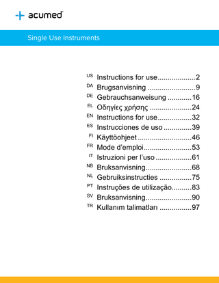 Single Use Instruments  Instructions for use ... 2 DA Brugsanvisning ... 9 DE Gebrauchsanweisung ... 16 EL Οδηγίες χρήσης ... 24 EN Instructions for use ... 32 ES Instrucciones de uso ... 39 FI Käyttöohjeet ... 46 FR Mode d’emploi ... 53 IT Istruzioni per l’uso ... 61 NB Bruksanvisning ... 68 NL Gebruiksinstructies ... 75 PT Instruções de utilização... 83 SV Bruksanvisning ... 90 TR Kullanım talimatları ... 97 US  