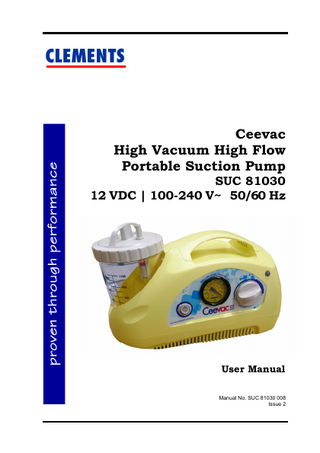 CLEMENTS  Ceevac High Vacuum High Flow Portable Suction Pump SUC 81030 12 VDC | 100-240 V~ 50/60 Hz  User Manual Manual No. SUC 81030 008 Issue 2  