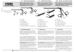 D  E  GEBRAUCHSANWEISUNG  Bipolare Zange, Bipolare Saugzange: Modelle 8615 A, 8615 AS 28164 BGK, 461010, 461015  ES  INSTRUCTION MANUAL  MANUAL DE INSTRUCCIONES  Pinzas bipolares, pinzas bipolares de  Bipolar Forceps, Bipolar suction forceps: Models 8615 A, 8615 AS 28164 BGK, 461010, 461015  aspiración: Modelos 8615 A, 8615 AS 28164 BGK, 461010, 461015  96056327DF   461010    461015/8615 AS    28164 BGK/8615 A     010  461  15  0 461   64 281  1    K    BG     Elektroden  Saugrohr  Absauganschluss  Nebenluftöffnung  Anschluss für HF-Kabel  Reinigungsanschluss , ,  nur bei Modellen mit Absauganschluss   Electrodes  Suction tube  Suction device connection  Secondary air inlet  HF cable connection  Cleaning connector , ,  only on models with suction device connection   Electrodos  Tubo de succión  Conexión de succión  Orificio para aire adicional  Conexión para cable de AF  Conexión para limpieza , ,  sólo en modelos c/conexión de succión  1. Zweckbestimmung  1. Intended use  1. Uso previsto  Die Zangen sind als Zubehör zu HF-Geräten als Elektrode für die bipolare Koagulation, bei den Modellen mit Absauganschluss (461010, 461015, 8615 AS) gleichzeitig als Absaugrohr zur Ab­sau­gung von Flüssigkeit vorgesehen.  The forceps are intended as accessories for HF equipment, serving both as an electrode for bipolar coagulation on models with a suction device connection (461010, 461015, 8615 AS) and a suction tube for the extraction of fluid.  Las pinzas están previstas como accesorios para aparatos de AF, sirviendo como electrodos para coagulación bipolar y, en los modelos con conexión de succión (461010, 461015, 8615 AS), simultáneamente como tubo para la succión de líquidos.  Durch den variablen Abstand der Elektroden ist punkt- und flächen­förmige Koagulation möglich. Die Zangen sind nicht zum Fassen und Entfernen von Gewebs- bzw. Knochenanteilen geeignet! Sie dürfen nur durch entsprechend ausgebildetes und qualifiziertes Fachpersonal eingesetzt werden.  Thanks to the variable distance between the elecLa distancia variable de los electrodos permite coatrodes, both spot and area coagulation are possible. gulaciones puntuales y de superficies. Las pinzas The forceps are not suitable for grasping and remov- son adecuadas para sujetar y extraer partículas de ing tissue or bone fragments! They may only be used tejido o hueso. Las pinzas sólo pueden ser utilizaby suitably trained and qualified technical staff. das por personal especializado que disponga de la formación y la cualificación adecuadas.  Kontraindikationen, die sich direkt auf das Produkt beziehen, sind derzeit nicht bekannt. Die Verwendung des Instrumentes gilt als kontraindiziert, wenn nach Meinung eines verantwortlichen Arztes eine solche Anwendung eine Gefährdung des Patienten hervorrufen würde. Eigenmächtige Umbauten oder Veränderungen des Instrumentes sind aus Sicherheitsgründen untersagt.  No contraindications relating directly to the product Contraindicaciones: No se conocen actualmenare currently known. Use of the instrument is contrain- te contraindicaciones que se refieran directamente dicated if, in the opinion of the responsible physician, al producto. La utilización de este instrumento está such an application would endanger the patient. contraindicada cuando, según la opinión del médiUnauthorized conversions and modifications to the co responsable, una utilización de este tipo podría representar un peligro para el paciente. instrument are not allowed for safety reasons. Por razones de seguridad, está prohibido efectuar reformas o modificaciones arbitrarias en el instrumento.  KARL STORZ SE & Co. KG, Dr.-Karl-Storz-Straße 34, 78532 Tuttlingen, Germany, Phone: +49 7461 708-0, Fax: +49 7461 708-105, E-Mail: info@karlstorz.com  V 4.0 – 11/2017  