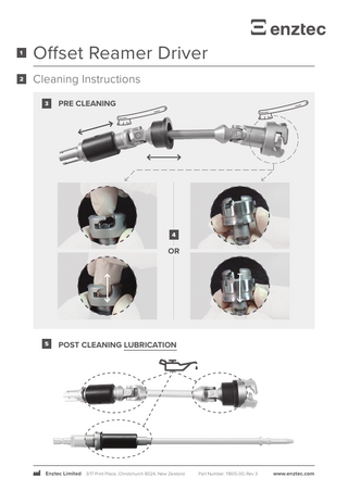 1  Offset Reamer Driver  2  Cleaning Instructions 3  PRE CLEANING  4  OR  5  POST CLEANING LUBRICATION  Enztec Limited 3/17 Print Place, Christchurch 8024, New Zealand  Part Number: 11805-00, Rev 3  www.enztec.com  