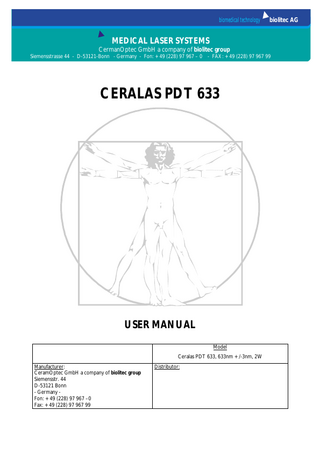 biomedical technology  biolitec AG  MEDICAL LASER SYSTEMS MEDICAL LASER SYSTEMS  CeramOptec GmbH a company of biolitec gopup  CermanOptec GmbH a company of biolitec group  Siemensstrasse 44 - D-53121-Bonn - Germany - Fon: +49 (228) 97 967 – 0  - FAX: +49 (228) 97 967 99  CERALAS PDT 633  USER MANUAL Model Ceralas PDT 633, 633nm +/-3nm, 2W Manufacturer: CeramOptec GmbH a company of biolitec group Siemensstr. 44 D-53121 Bonn - Germany Fon: +49 (228) 97 967 –0 Fax: +49 (228) 97 967 99  Distributor:  