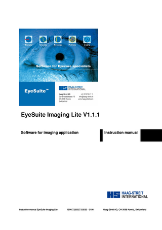 EyeSuite Imaging Lite V1.1.1 Software for imaging application  Instruction manual EyeSuite Imaging Lite  1500.7220027.02030 0108  Instruction manual  Haag-Streit AG, CH-3098 Koeniz, Switzerland  