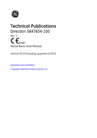 Table of Contents  Table of Contents  Conformance Standards - - - - - - - - - - - - - - - - - - - - - - - - - - - - - - - - - - - i-3 Certifications - - - - - - - - - - - - - - - - - - - - - - - - - - - - - - - - - - - - - - - - - - - i-4 Original Documentation - - - - - - - - - - - - - - - - - - - - - - - - - - - - - - - - - - - - i-4 Country Specific Approval - - - - - - - - - - - - - - - - - - - - - - - - - - - - - - - - - - i-4 Importer information - - - - - - - - - - - - - - - - - - - - - - - - - - - - - - - - - - - - - - i-4  Table of Contents Chapter 1 - Introduction System Overview Documentation - - - - - - - - - - - - - - - - - - - - - - - - - - - - - - - - - - - - - - - - - 1-3 Principles of Operation - - - - - - - - - - - - - - - - - - - - - - - - - - - - - - - - - - - 1-4 Intended Use - - - - - - - - - - - - - - - - - - - - - - - - - - - - - - - - - - - - - - - - - - 1-4 Indications for Use - - - - - - - - - - - - - - - - - - - - - - - - - - - - - - - - - - - - - - 1-4 Clinical benefit - - - - - - - - - - - - - - - - - - - - - - - - - - - - - - - - - - - - - - - - - 1-5 Frequency of Use - - - - - - - - - - - - - - - - - - - - - - - - - - - - - - - - - - - - - - - 1-5 Patient population - - - - - - - - - - - - - - - - - - - - - - - - - - - - - - - - - - - - - - - 1-6 Operator Profile - - - - - - - - - - - - - - - - - - - - - - - - - - - - - - - - - - - - - - - - 1-6 Prescription Device - - - - - - - - - - - - - - - - - - - - - - - - - - - - - - - - - - - - - - 1-6  Contact Information Contacting GE Ultrasound - - - - - - - - - - - - - - - - - - - - - - - - - - - - - - - - - 1-7 Manufacturer - - - - - - - - - - - - - - - - - - - - - - - - - - - - - - - - - - - - - - - - - 1-11 Factory sites- - - - - - - - - - - - - - - - - - - - - - - - - - - - - - - - - - - - - - - - - - 1-11  Chapter 2 - Safety Owner Responsibility Owner requirements - - - - - - - - - - - - - - - - - - - - - - - - - - - - - - - - - - - - - 2-2 Notice against user modification- - - - - - - - - - - - - - - - - - - - - - - - - - - - - 2-2  Bioeffect Disclosure Bioeffect disclosure- - - - - - - - - - - - - - - - - - - - - - - - - - - - - - - - - - - - - - 2-3  Safety Precautions Precaution Levels - - - - - - - - - - - - - - - - - - - - - - - - - - - - - - - - - - - - - - - 2-4 Hazard Symbols - - - - - - - - - - - - - - - - - - - - - - - - - - - - - - - - - - - - - - - - 2-5 Patient Safety- - - - - - - - - - - - - - - - - - - - - - - - - - - - - - - - - - - - - - - - - - 2-6 Equipment and Personnel Safety - - - - - - - - - - - - - - - - - - - - - - - - - - - 2-10 General Caution - - - - - - - - - - - - - - - - - - - - - - - - - - - - - - - - - - - - - - - 2-15 EMC (Electromagnetic Compatibility) - - - - - - - - - - - - - - - - - - - - - - - - 2-16 Patient Environmental Devices- - - - - - - - - - - - - - - - - - - - - - - - - - - - - 2-27 Acoustic Output - - - - - - - - - - - - - - - - - - - - - - - - - - - - - - - - - - - - - - - 2-28 RoHS Venue Hazardous Substances - - - - - - - - - - - - - - - - - - - - - - - - 2-32 Environmental protection - - - - - - - - - - - - - - - - - - - - - - - - - - - - - - - - - 2-33  Device Labels Label Locations - - - - - - - - - - - - - - - - - - - - - - - - - - - - - - - - - - - - - - - 2-35  Venue – Basic User Manual Direction 5847654-100 Rev. 3  i-5  