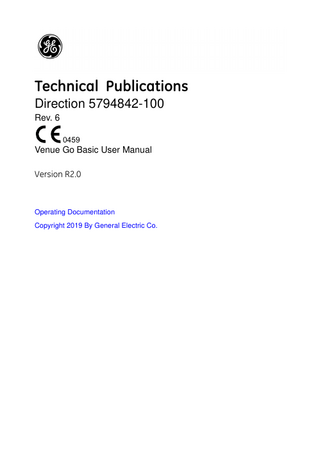 Table of Contents  Table of Contents  Conformance Standards - - - - - - - - - - - - - - - - - - - - - - - - - - - - - - - - - - - i-3 Certifications - - - - - - - - - - - - - - - - - - - - - - - - - - - - - - - - - - - - - - - - - - - i-4 Original Documentation - - - - - - - - - - - - - - - - - - - - - - - - - - - - - - - - - - - - i-4 Country Specific Approval - - - - - - - - - - - - - - - - - - - - - - - - - - - - - - - - - - i-4 Importer information - - - - - - - - - - - - - - - - - - - - - - - - - - - - - - - - - - - - - - i-5  Table of Contents Chapter 1 - Introduction System Overview Documentation - - - - - - - - - - - - - - - - - - - - - - - - - - - - - - - - - - - - - - - - - 1-3 Principles of Operation - - - - - - - - - - - - - - - - - - - - - - - - - - - - - - - - - - - 1-4 Indications for Use - - - - - - - - - - - - - - - - - - - - - - - - - - - - - - - - - - - - - - 1-4 Frequency of Use - - - - - - - - - - - - - - - - - - - - - - - - - - - - - - - - - - - - - - - 1-5 Operator Profile - - - - - - - - - - - - - - - - - - - - - - - - - - - - - - - - - - - - - - - - 1-5 Prescription Device - - - - - - - - - - - - - - - - - - - - - - - - - - - - - - - - - - - - - - 1-5  Contact Information Contacting GE Ultrasound - - - - - - - - - - - - - - - - - - - - - - - - - - - - - - - - - 1-6 Manufacturer - - - - - - - - - - - - - - - - - - - - - - - - - - - - - - - - - - - - - - - - - 1-10 Factory sites- - - - - - - - - - - - - - - - - - - - - - - - - - - - - - - - - - - - - - - - - - 1-10  Chapter 2 - Safety Owner Responsibility Owner requirements - - - - - - - - - - - - - - - - - - - - - - - - - - - - - - - - - - - - - 2-2 Notice against user modification- - - - - - - - - - - - - - - - - - - - - - - - - - - - - 2-2  Safety Precautions Precaution Levels - - - - - - - - - - - - - - - - - - - - - - - - - - - - - - - - - - - - - - - 2-3 Hazard Symbols - - - - - - - - - - - - - - - - - - - - - - - - - - - - - - - - - - - - - - - - 2-4 Patient Safety- - - - - - - - - - - - - - - - - - - - - - - - - - - - - - - - - - - - - - - - - - 2-5 Equipment and Personnel Safety - - - - - - - - - - - - - - - - - - - - - - - - - - - - 2-9 General Caution - - - - - - - - - - - - - - - - - - - - - - - - - - - - - - - - - - - - - - - 2-14 EMC (Electromagnetic Compatibility) - - - - - - - - - - - - - - - - - - - - - - - - 2-15 Patient Environmental Devices- - - - - - - - - - - - - - - - - - - - - - - - - - - - - 2-26 Acoustic Output - - - - - - - - - - - - - - - - - - - - - - - - - - - - - - - - - - - - - - - 2-27 Federal Communications Commission (FCC) Statement - - - - - - - - - - 2-30 Appendix A: CE Statement & Declaration of Conformity - - - - - - - - - - - 2-31 RoHS Venue Go Hazardous Substances - - - - - - - - - - - - - - - - - - - - - 2-32 Environmental protection - - - - - - - - - - - - - - - - - - - - - - - - - - - - - - - - - 2-34  Device Labels Label Locations - - - - - - - - - - - - - - - - - - - - - - - - - - - - - - - - - - - - - - - 2-35 Warning Label Locations - - - - - - - - - - - - - - - - - - - - - - - - - - - - - - - - - 2-37 Probe Label Explanation - - - - - - - - - - - - - - - - - - - - - - - - - - - - - - - - - 2-39  Venue Go – Basic User Manual Direction 5794842-100 Rev. 6  i-7  